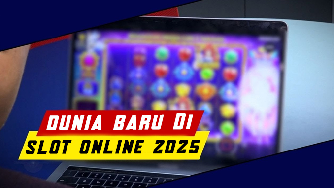 dunia baru di slot online 2025